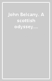 John Belcany. A scottish odyssey. Ediz. inglese e tedesca