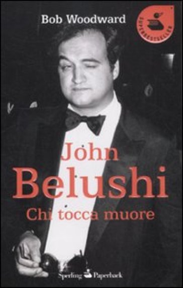 John Belushi. Chi tocca muore - Bob Woodward