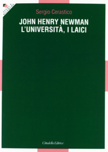 John Henry Newman. L'università, i laici - Sergio Cerastico