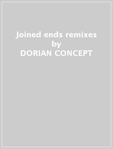 Joined ends remixes - DORIAN CONCEPT