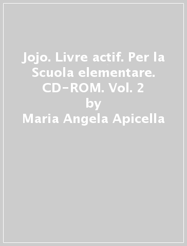 Jojo. Livre actif. Per la Scuola elementare. CD-ROM. Vol. 2 - Maria Angela Apicella - H. Challier