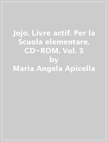 Jojo. Livre actif. Per la Scuola elementare. CD-ROM. Vol. 3 - Maria Angela Apicella - H. Challier