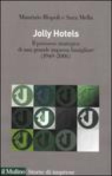 Jolly hotels. Il percorso strategico di una grande impresa famigliare (1949-2006) - Sara Mella - Maurizio Rispoli