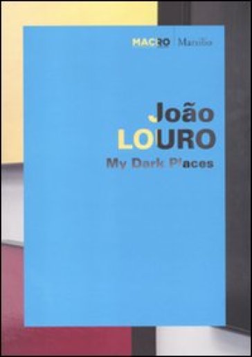 João Louro. My dark places. Catalogo della mostra (Roma, 1 giugno-11 ottobre 2010). Ediz. italiana e inglese