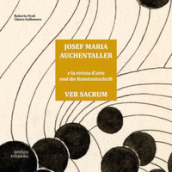 Josef Maria Auchentaller e la rivista d Arte Ver Sacrum-Josef Maria Auchentaller Und Die Kunstzeitschrift Ver Sacrum. Ediz. bilingue