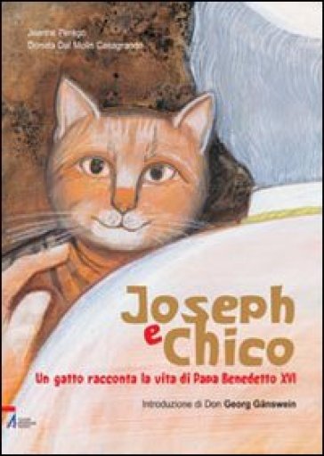 Joseph e Chico. Un gatto racconta la vita di Papa Benedetto XVI. Ediz. illustrata - Jeanne Perego