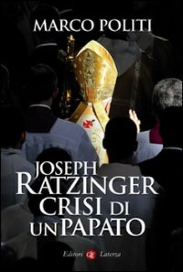 Joseph Ratzinger. Crisi di un papato - Marco Politi