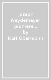 Joseph Weydemeyer pioniere del socialismo in America (1851-1866)