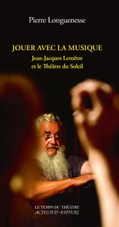 Jouer avec la musique. Jean-Jacques Lemêtre et le Théâtre du Soleil