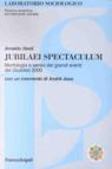 Jubilaei spectaculum. Morfologia e senso dei grandi eventi del giubileo 2000 - Arnaldo Nesti