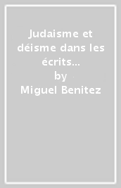 Judaisme et déisme dans les écrits clandestins des frères Lévesque. Textes en grande partie inédits, présentés et annotés.