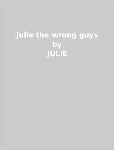 Julie & the wrong guys - JULIE & THE WRONG GUYS