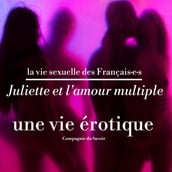 Juliette et l amour multiple, une vie érotique