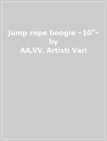 Jump rope boogie -10"- - AA.VV. Artisti Vari