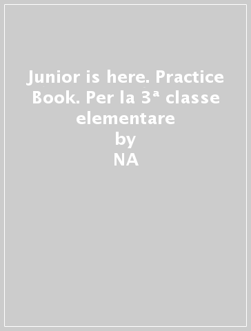 Junior is here. Practice Book. Per la 3ª classe elementare - Benjamin Daniels - Alyssa Nicholson  NA