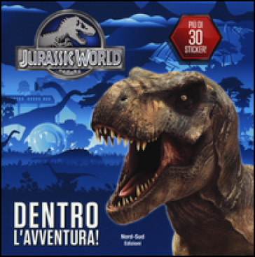 Jurassic world. Dentro l'avventura. Con adesivi. Ediz. illustrata