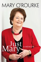 Just Mary: A Political Memoir From Mary O Rourke