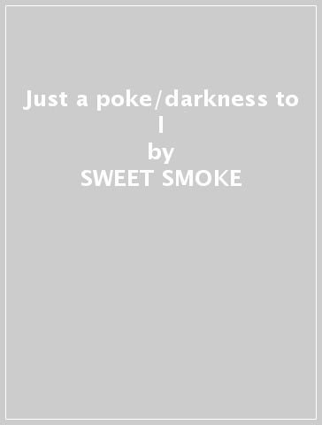 Just a poke/darkness to l - SWEET SMOKE