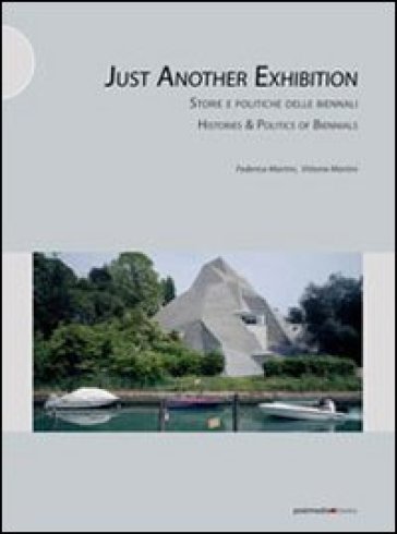 Just another exhibition. Histories and politics of biennials. Ediz. italiana e inglese - Vittoria Martini - Federica Martini
