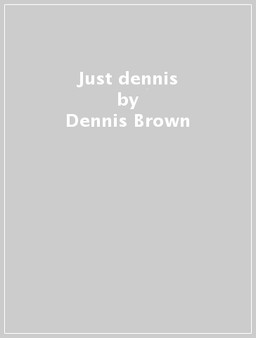 Just dennis - Dennis Brown