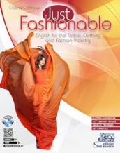 Just fashionable. English for the textile, clothing and fashion industry. With INVALSI training. Per gli Ist. tecnici e professionali. Con e-book. Con espansione online. Con CD-Audio. Con DVD video