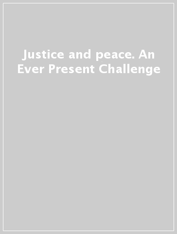 Justice and peace. An Ever Present Challenge