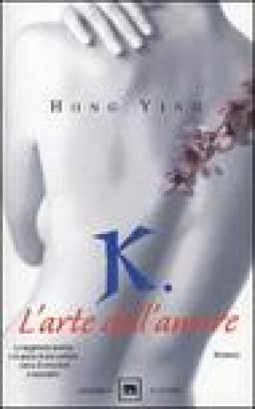 K. L'arte dell'amore - Ying Hong