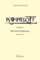 Kaamelott - livre V - Texte intégral - épisodes 1à 8