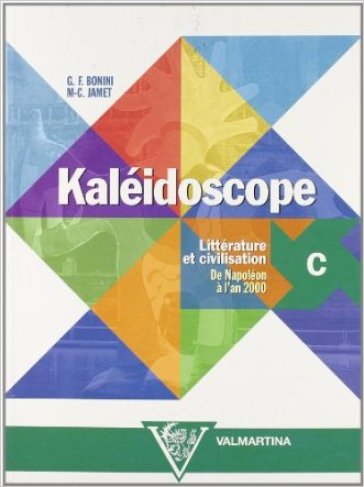 Kaléidoscope. Vol. C: Littérature et civilisation. Per le Scuole superiori - NA - Giuseppe F. Bonini - M. Christine Jamet