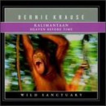 Kalimantan: heaven before - BERNIE KRAUSE