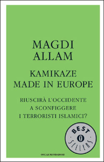 Kamikaze made in Europe. Riuscirà l'Occidente a sconfiggere i terroristi islamici? - Magdi Cristiano Allam