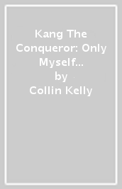 Kang The Conqueror: Only Myself Left To Conquer