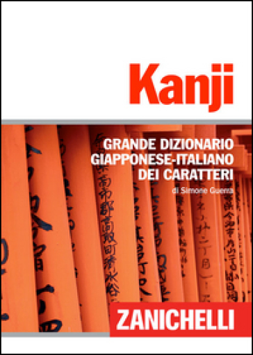 Kanji. Grande dizionario giapponese-italiano dei caratteri - Simone Guerra
