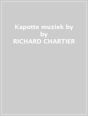 Kapotte muziek by - RICHARD CHARTIER - BOCA RA
