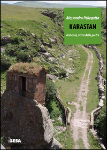 Karastan. Armenia, terra delle pietre - Alessandro Pellegatta