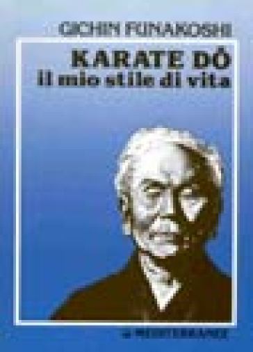 Karate do. Il mio stile di vita - Gichin Funakoshi