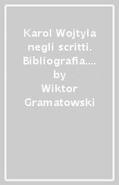 Karol Wojtyla negli scritti. Bibliografia. Testo polacco e italiano