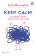 Keep calm! Come fare pace con l ansia e tornare a vivere liberi e sereni