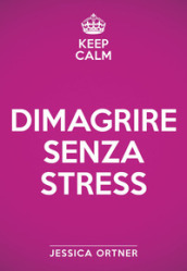 Keep calm. Dimagrire senza stress