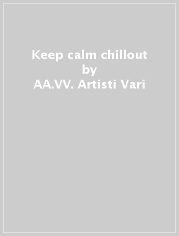 Keep calm & chillout - AA.VV. Artisti Vari