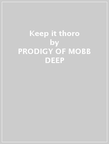 Keep it thoro - PRODIGY OF MOBB DEEP