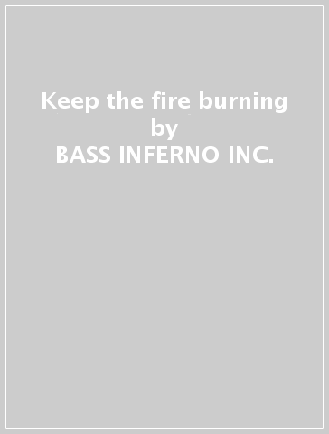 Keep the fire burning - BASS INFERNO INC.