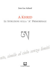 A Khrid. Le istruzioni sulla «A» primordiale