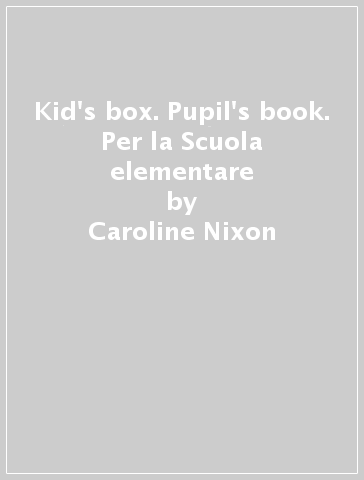 Kid's box. Pupil's book. Per la Scuola elementare - Caroline Nixon - Michael Tomlinson