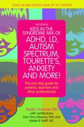 Kids in the Syndrome Mix of ADHD, LD, Autism Spectrum, Tourette s, Anxiety, and More!