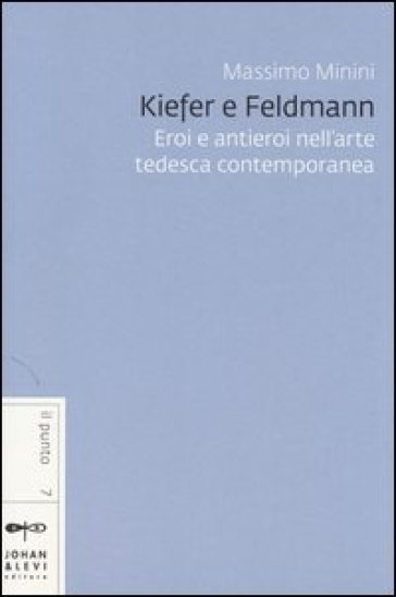 Kiefer e Feldmann. Eroi e antieroi nell'arte tedesca contemporanea - Massimo Minini