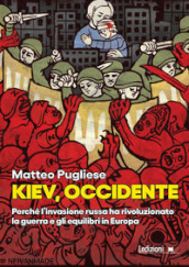 Kiev, occidente. Perché l invasione russa ha rivoluzionato la guerra e gli equilibri in Europa