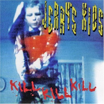 Kill kill kill - JERRY S KIDS