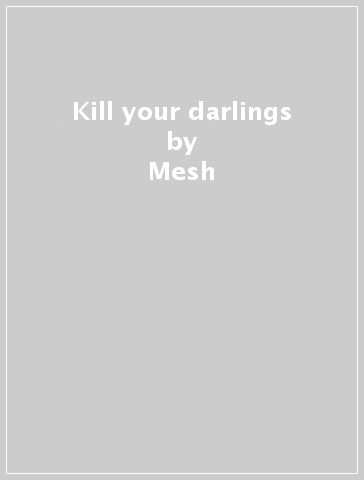 Kill your darlings - Mesh