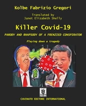 Killer Covid - PARODY AND RHAPSODY OF A FRENZIED CONSPIRATOR